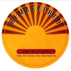 Joe Hill Louis的專輯We All Gotta Go Sometime (Remastered)