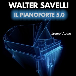 อัลบัม IL PIANOFORTE 5.0 Esempi Audio ศิลปิน Walter Savelli