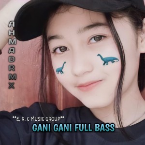 Album GANI GANI FULL BASS VIRAL oleh AHMAD RMX