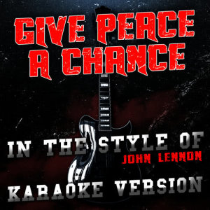 ดาวน์โหลดและฟังเพลง Give Peace a Chance (In the Style of John Lennon) [Karaoke Version] (Karaoke Version) พร้อมเนื้อเพลงจาก Ameritz Audio Karaoke