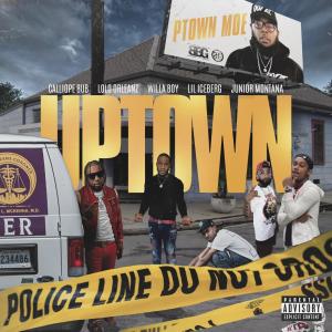 UPTOWN (feat. Junior Montana, Calliope Bub, Willa Boy, Lolo Orleanz & Lil Iceberg) (Explicit) dari P Town Moe
