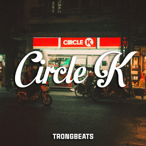 Listen to Circle K song with lyrics from TRONGBEATS