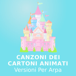 Cartoni Animati Canzoni的專輯Canzoni Dei Cartoni Animati (Versioni Per Arpa)