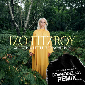 Izo FitzRoy的專輯God Gets a Little Busy Sometimes (Cosmodelica Remix)
