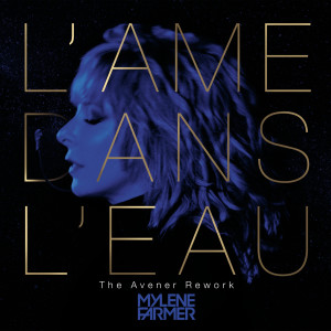 ดาวน์โหลดและฟังเพลง L'âme dans l'eau (The Avener Rework) พร้อมเนื้อเพลงจาก Mylène Farmer