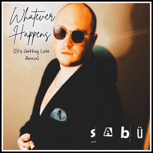 Sabu的專輯Whatever Happens (It’s Getting Late Remix)