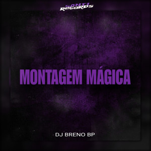 收聽DJ BRENO BP的Montagem Mágica (Explicit)歌詞歌曲