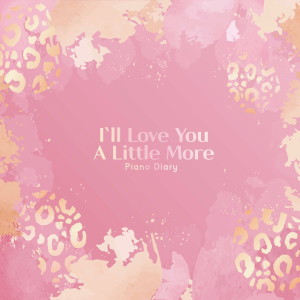 I`ll Love You a Little More