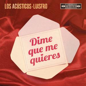 อัลบัม Dime Que Me Quieres (Versión Acústica) ศิลปิน LuisFro
