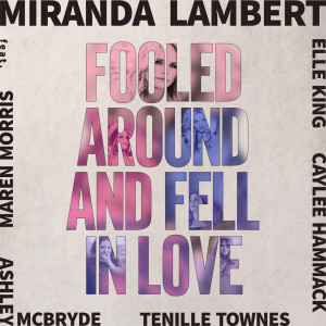 收聽Miranda Lambert的Fooled Around and Fell in Love (Single)歌詞歌曲