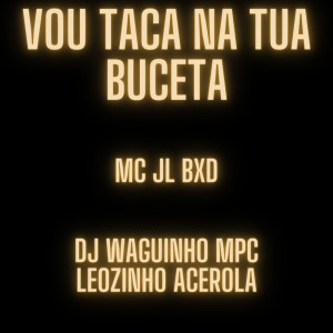 Album Vou Taca na Tua Buceta (Explicit) from Djwaguinhompc