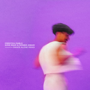 Preston Pablo的專輯Dance Alone (Qing Madi & Nonso Amadi Remix)