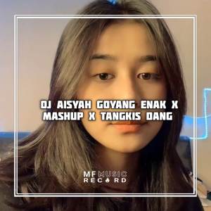 Album DJ AISYAH GOYANG ENAK X TANGKIS DANG oleh Nabil Sergio