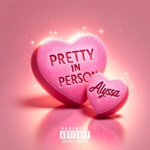 Alyssa的專輯Pretty In Person (Sped Up + Slowed) (Explicit)