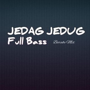 Barabe mix的专辑JEDAG JEDUG (Full Bass)