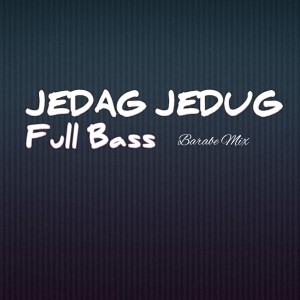 收听Barabe mix的JEDAG JEDUG (Full Bass)歌词歌曲