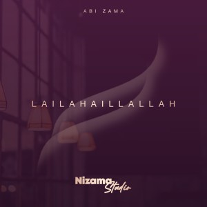 Listen to LAILAHAILLAH song with lyrics from Abi Zama