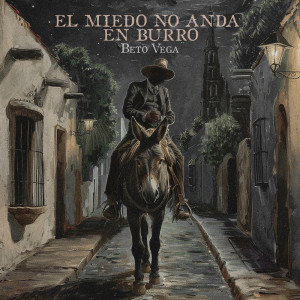 อัลบัม El Miedo No Anda en Burro ศิลปิน Beto Vega