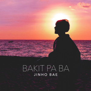 ดาวน์โหลดและฟังเพลง Bakit Pa Ba พร้อมเนื้อเพลงจาก JinHo Bae