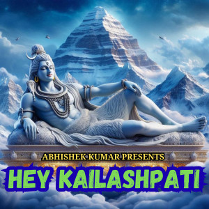 Listen to Hey Kailashpati song with lyrics from Abhishek Kumar