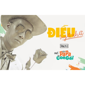 Listen to Điều Tuyệt Nhất (From "Hồn Papa Da Con Gái") song with lyrics from Only C