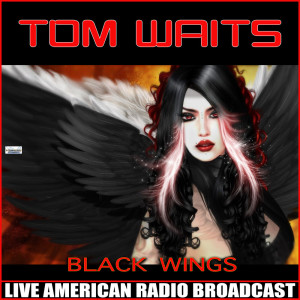 收聽Tom Waits的Black Wings (Live)歌詞歌曲