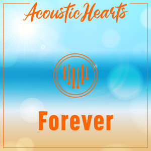 收聽Acoustic Hearts的Forever歌詞歌曲