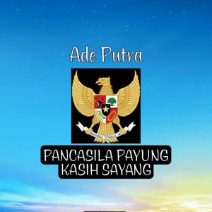Album Pancasila Payung Kasih Sayang oleh Ade Putra