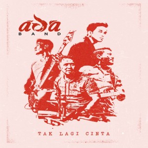 Ada Band的专辑Tak Lagi Cinta
