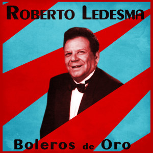 Roberto Ledesma的專輯Boleros de Oro (Remastered)