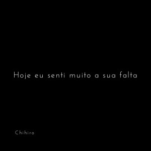 CHIHIRO的專輯Hoje Eu Senti Muito a Sua Falta