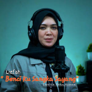 Dengarkan Benci Kusangka Sayang lagu dari Liefah_Maniez dengan lirik