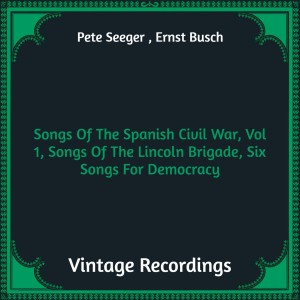 Album Songs Of The Spanish Civil War, Vol 1, Songs Of The Lincoln Brigade, Six Songs For Democracy (Hq Remastered) from Pete Seeger ‎