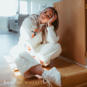 Listen to Best or Worst? song with lyrics from Kathleen Regan