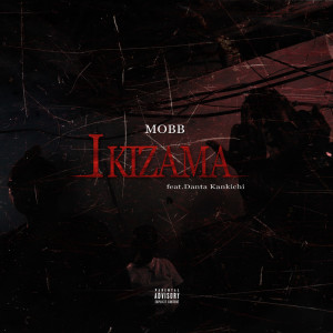 收听MOBB的IKIZAMA (feat. Danta Kankichi) (Explicit)歌词歌曲