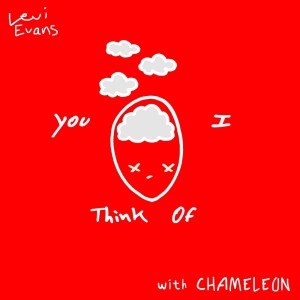Listen to You I Think Of (feat. chameleon) song with lyrics from Levi Evans