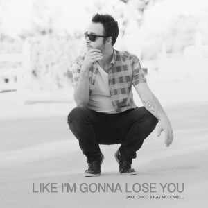 ดาวน์โหลดและฟังเพลง Like Im Gonna Lose You พร้อมเนื้อเพลงจาก Jake Coco