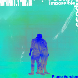 收聽Nothing But Thieves的Impossible (Piano Version)歌詞歌曲