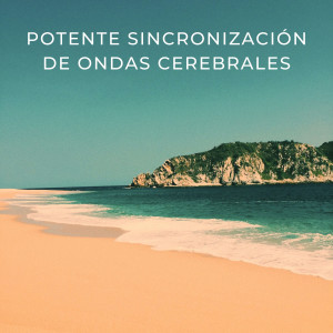 Album Potente Sincronización De Ondas Cerebrales oleh Ondas cerebrales de latidos binaurales