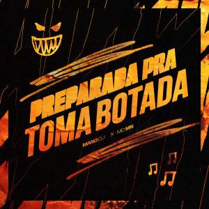 Mano DJ的专辑PREPARADA PRA TOMA BOTADA (Explicit)