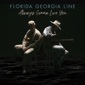 อัลบัม Always Gonna Love You ศิลปิน Florida Georgia Line