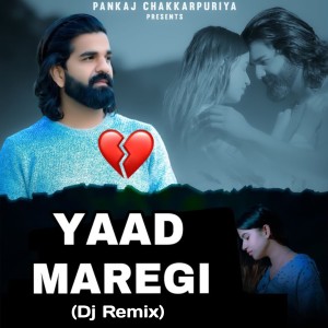 Listen to Yaad Maregi (DJ Remix) song with lyrics from PANKAJ CHAKKARPURIYA