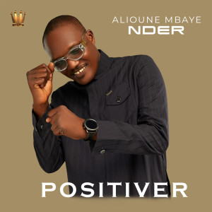 Dengarkan lagu Positiver nyanyian Alioune Mbaye Nder dengan lirik