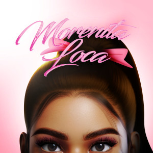 收听Ezra Martinez的Morenita Loca歌词歌曲