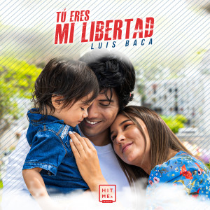 Dengarkan Tú Eres Mi Libertad lagu dari Luis Baca dengan lirik