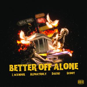 Scoot的专辑BETTER OFF ALONE!! (feat. AlphaTruly, DAE1K! & Scoot) (Explicit)