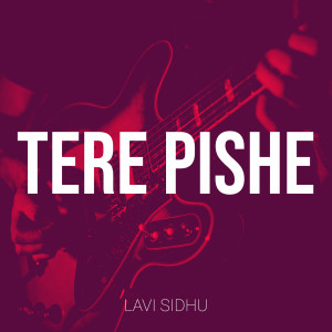 Listen to Tere Pishe song with lyrics from Lavi Sidhu