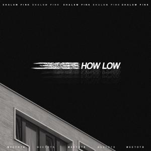 Listen to How Low song with lyrics from Shalem Pink