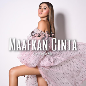 ดาวน์โหลดและฟังเพลง Maafkan Cinta พร้อมเนื้อเพลงจาก Camelia Putri