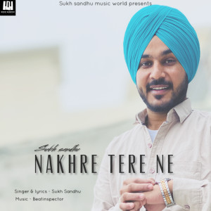 Dengarkan lagu Nakhre Tere Ne nyanyian Sukh Sandhu dengan lirik